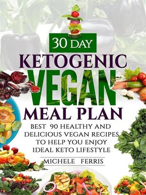 cover image of 30 Day Ketogenic Vegan Meal Plan --Best  90 Healthy and Delicious Vegan Recipes to Help You  Enjoy Ideal Keto Lifestyle